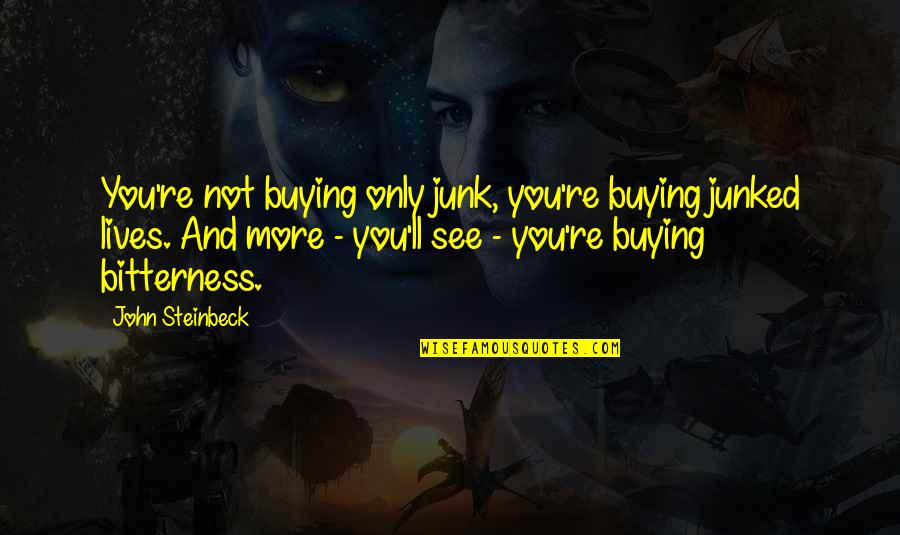 The Moon And Loneliness Quotes By John Steinbeck: You're not buying only junk, you're buying junked