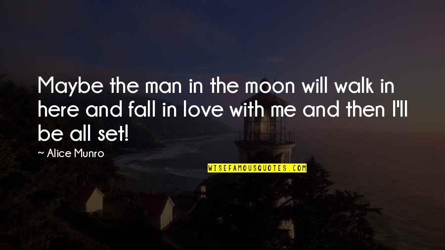 The Moon And Love Quotes By Alice Munro: Maybe the man in the moon will walk