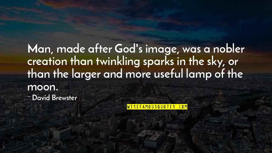 The Moon And More Quotes By David Brewster: Man, made after God's image, was a nobler