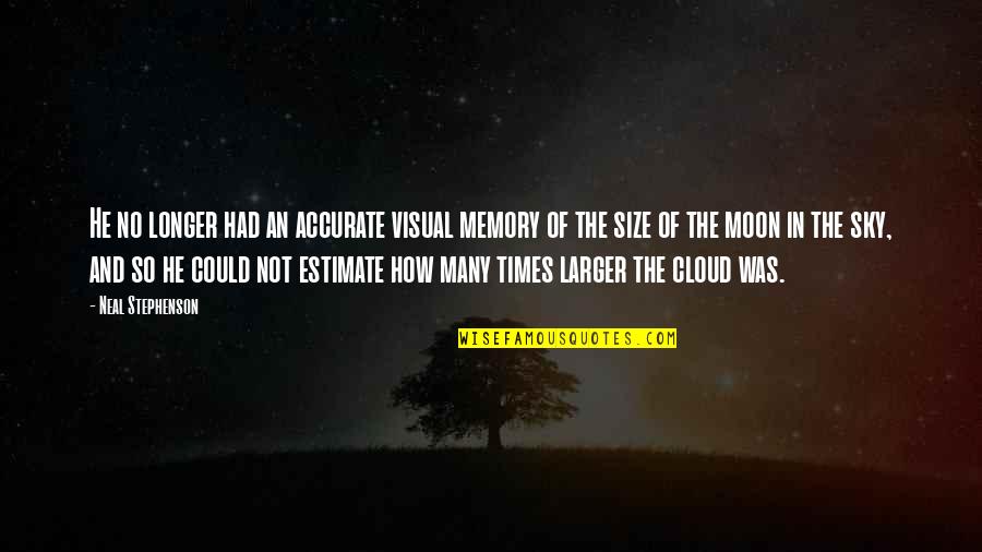 The Moon And Sky Quotes By Neal Stephenson: He no longer had an accurate visual memory