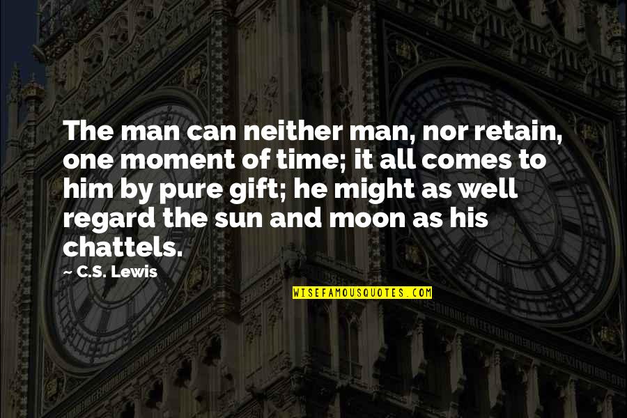 The Moon And Sun Quotes By C.S. Lewis: The man can neither man, nor retain, one