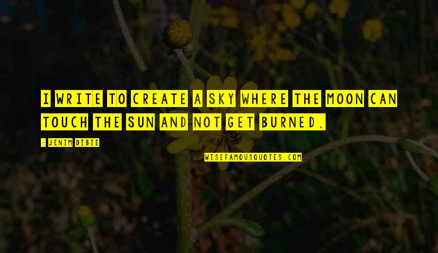 The Moon And Sun Quotes By Jenim Dibie: I write to create a sky where the