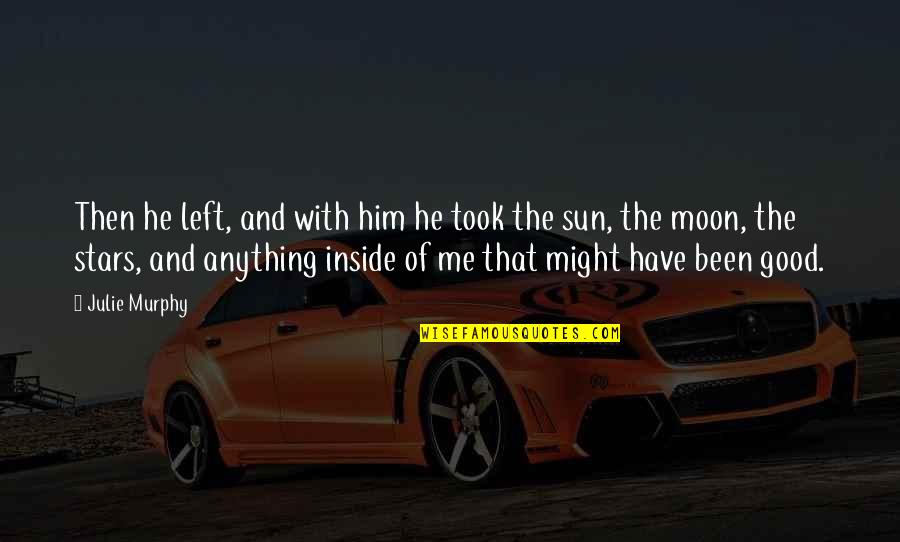 The Moon And Sun Quotes By Julie Murphy: Then he left, and with him he took