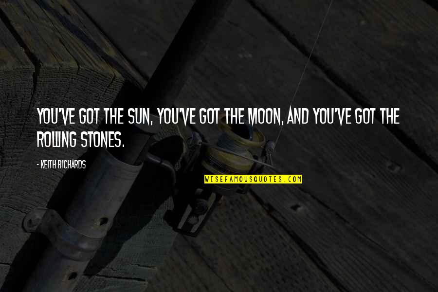 The Moon And Sun Quotes By Keith Richards: You've got the sun, you've got the moon,