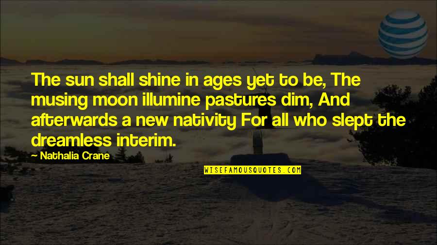 The Moon And Sun Quotes By Nathalia Crane: The sun shall shine in ages yet to