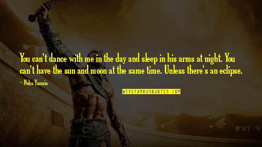The Moon And Sun Quotes By Neha Yazmin: You can't dance with me in the day
