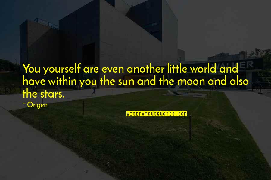 The Moon And Sun Quotes By Origen: You yourself are even another little world and