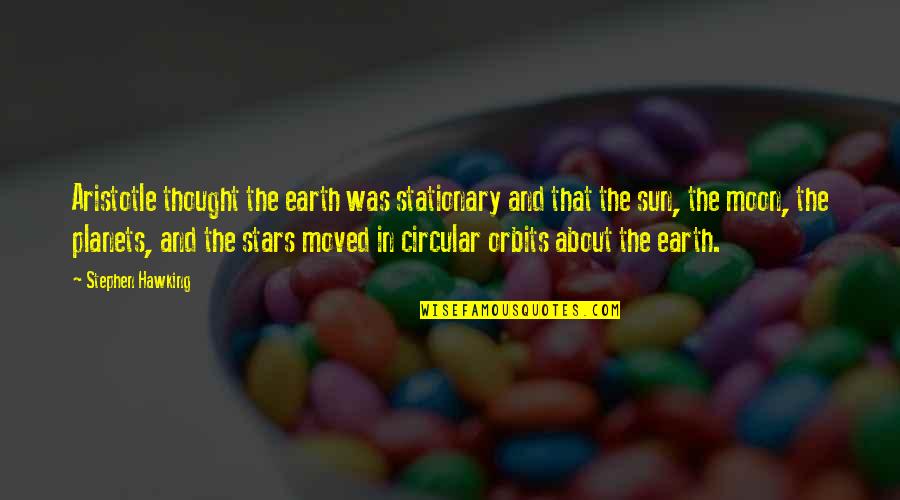 The Moon And Sun Quotes By Stephen Hawking: Aristotle thought the earth was stationary and that