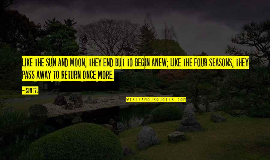 The Moon And Sun Quotes By Sun Tzu: Like the sun and moon, they end but