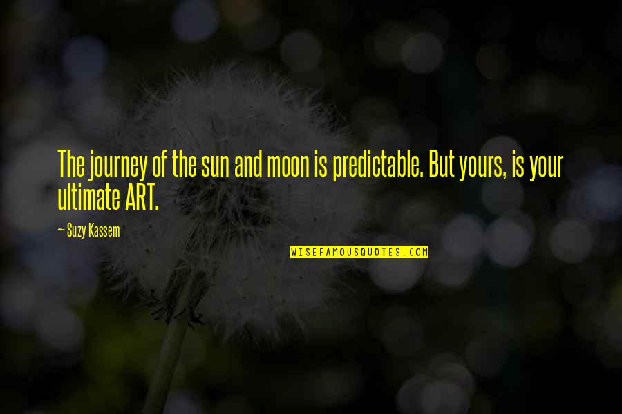 The Moon And Sun Quotes By Suzy Kassem: The journey of the sun and moon is