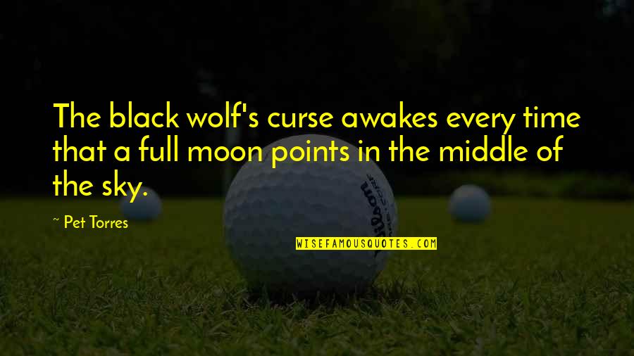 The Moon And Wolves Quotes By Pet Torres: The black wolf's curse awakes every time that