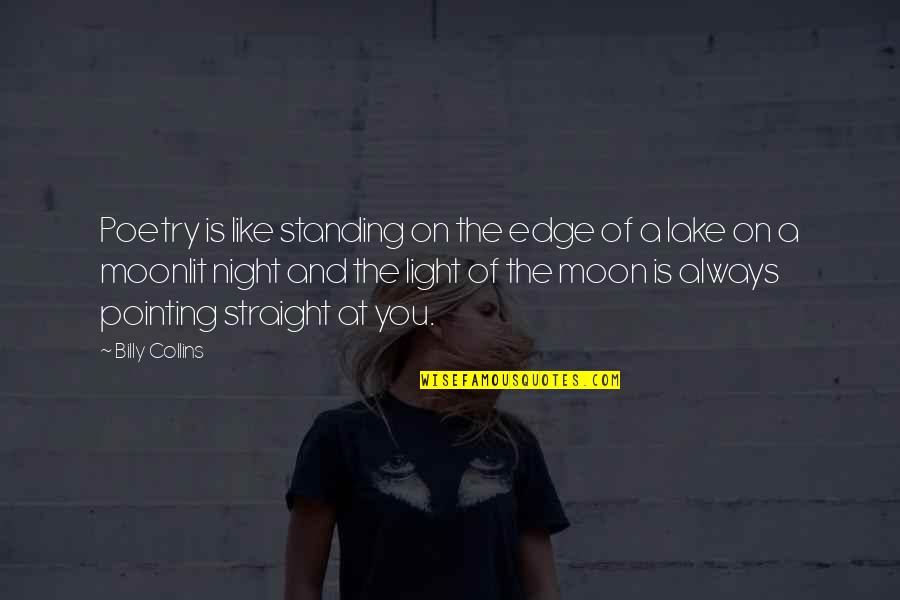 The Moon At Night Quotes By Billy Collins: Poetry is like standing on the edge of The Moon At Night Quotes By Billy Collins: Poetry is like standing on the edge of