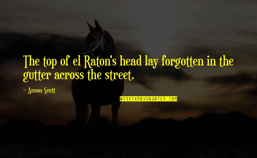 The Moon Cycle Quotes By Anson Scott: The top of el Raton's head lay forgotten