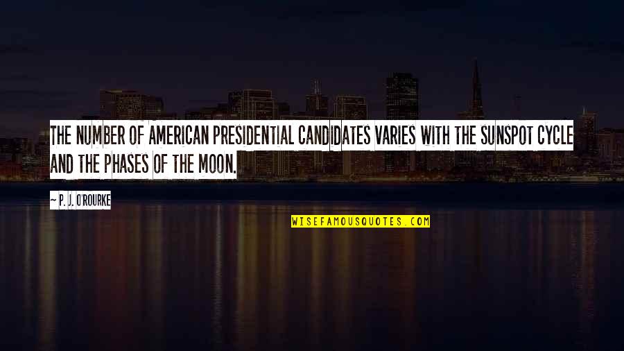 The Moon Cycle Quotes By P. J. O'Rourke: The number of American presidential candidates varies with