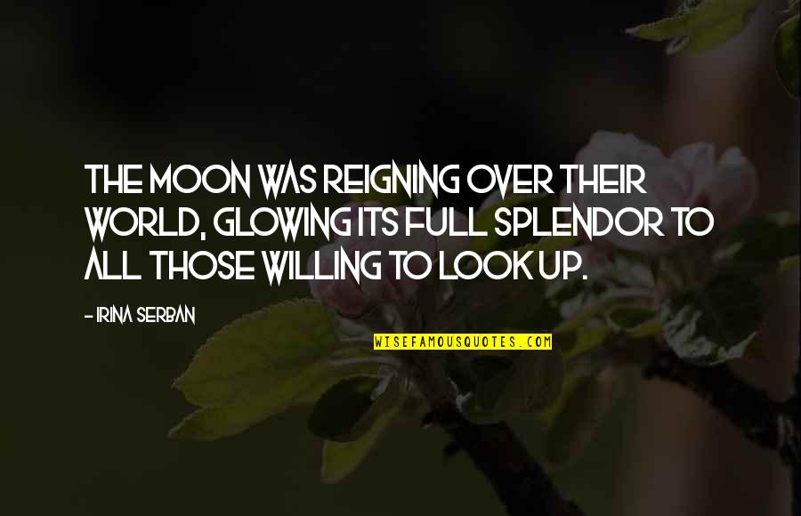 The Moon Full Moon Quotes By Irina Serban: The moon was reigning over their world, glowing