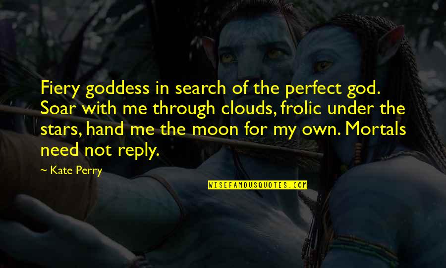 The Moon Goddess Quotes By Kate Perry: Fiery goddess in search of the perfect god.