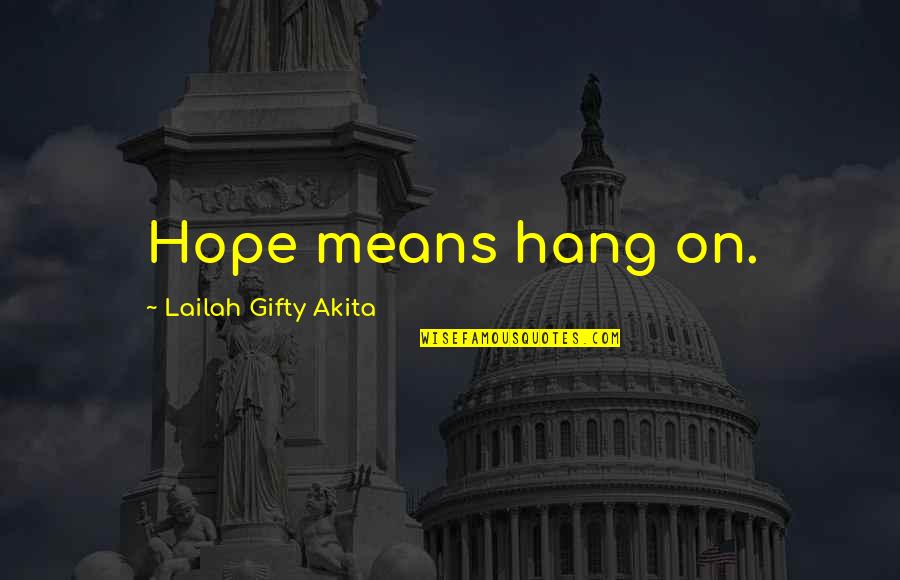 The Moon In Jane Eyre Quotes By Lailah Gifty Akita: Hope means hang on.