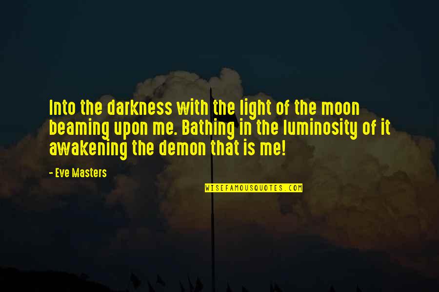 The Moon In The Awakening Quotes By Eve Masters: Into the darkness with the light of the