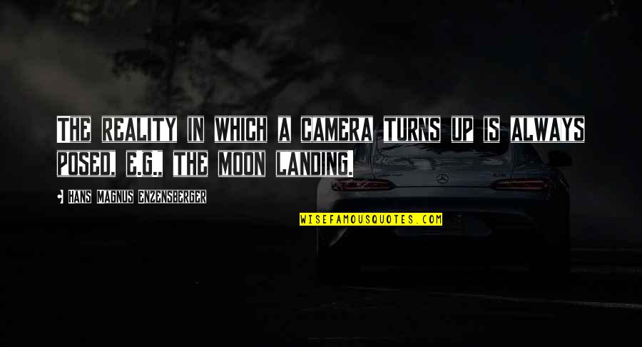 The Moon Landing Quotes By Hans Magnus Enzensberger: The reality in which a camera turns up