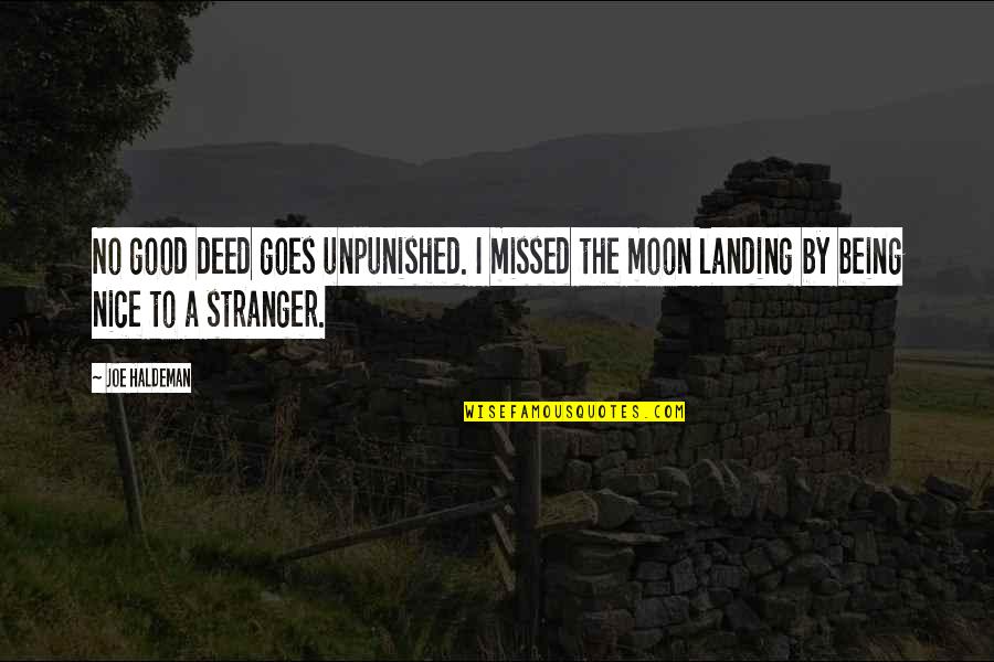 The Moon Landing Quotes By Joe Haldeman: No good deed goes unpunished. I missed the