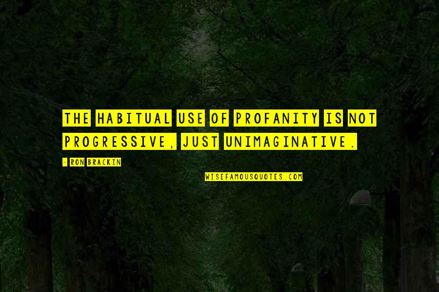 The Moon Movie Quotes By Ron Brackin: The habitual use of profanity is not progressive,