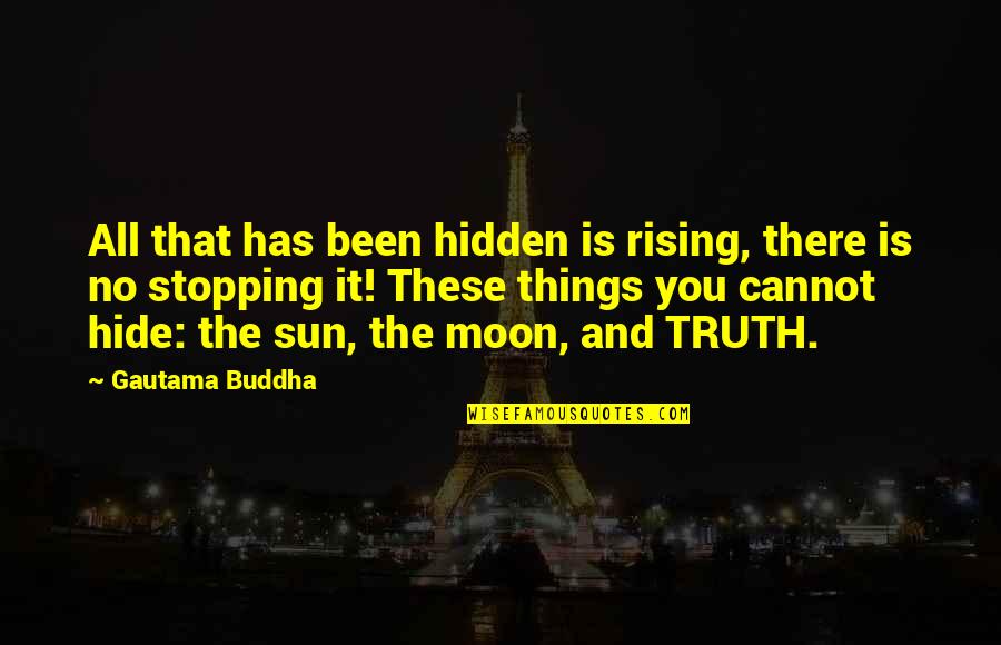 The Moon Rising Quotes By Gautama Buddha: All that has been hidden is rising, there The Moon Rising Quotes By Gautama Buddha: All that has been hidden is rising, there