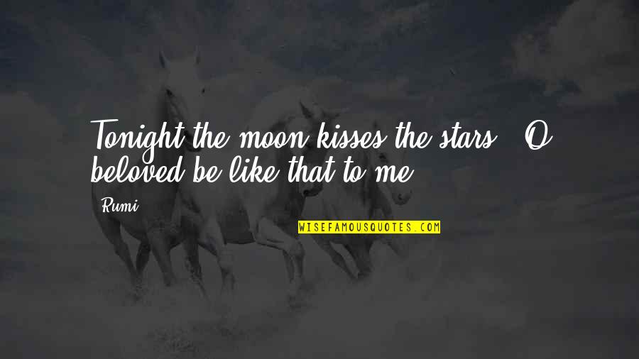 The Moon Rumi Quotes By Rumi: Tonight the moon kisses the stars. O beloved,be