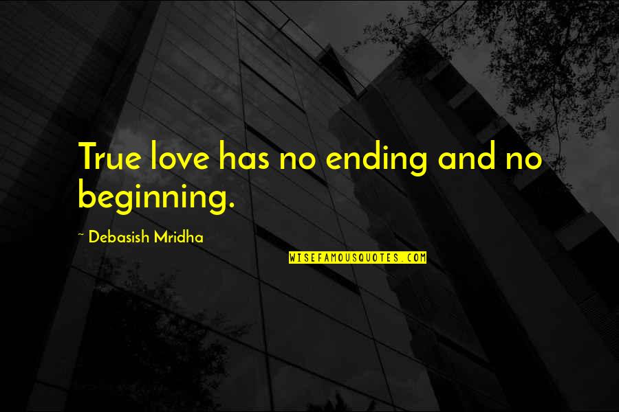 The Moonbase Quotes By Debasish Mridha: True love has no ending and no beginning.