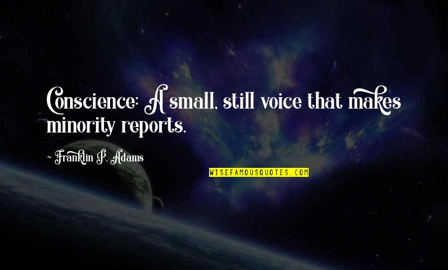 The Moonbase Quotes By Franklin P. Adams: Conscience: A small, still voice that makes minority