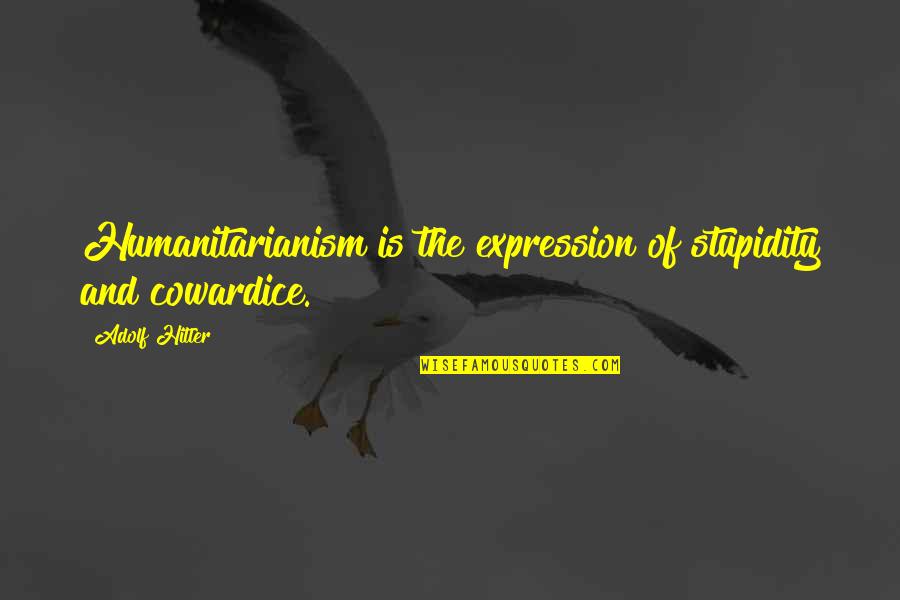 The Moonrise Kingdom Quotes By Adolf Hitler: Humanitarianism is the expression of stupidity and cowardice.