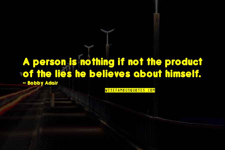 The Moonstone Quotes By Bobby Adair: A person is nothing if not the product