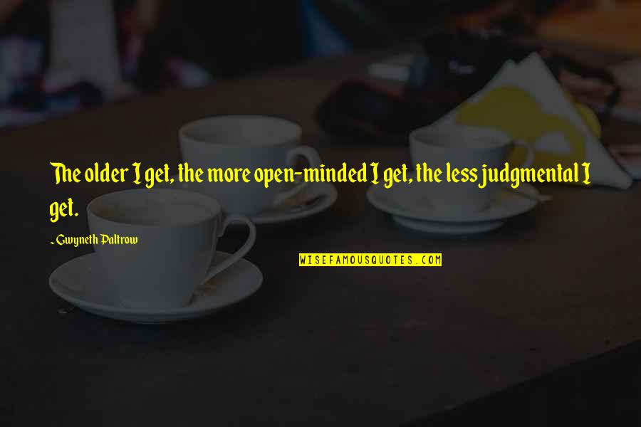 The More I Get Older Quotes By Gwyneth Paltrow: The older I get, the more open-minded I