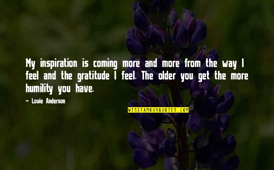 The More I Get Older Quotes By Louie Anderson: My inspiration is coming more and more from