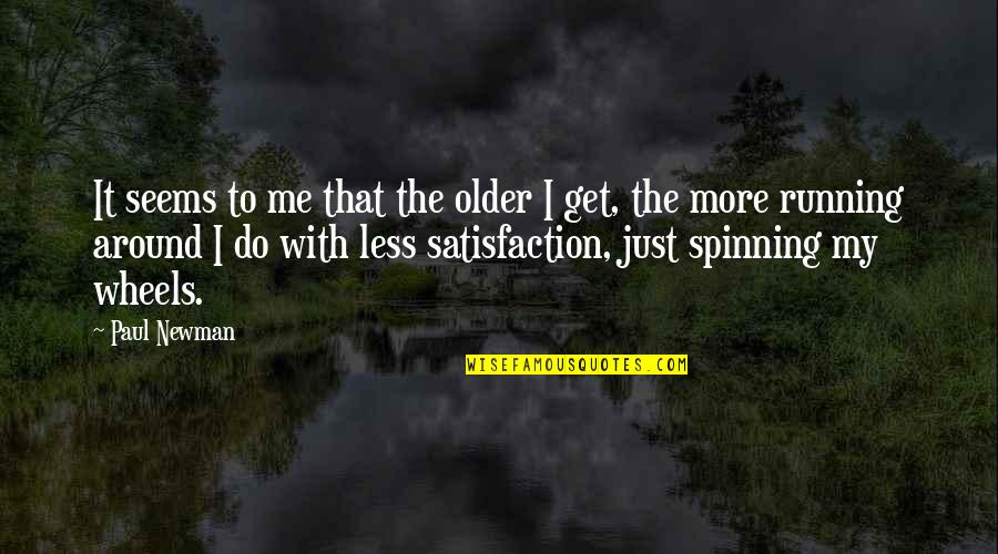 The More I Get Older Quotes By Paul Newman: It seems to me that the older I