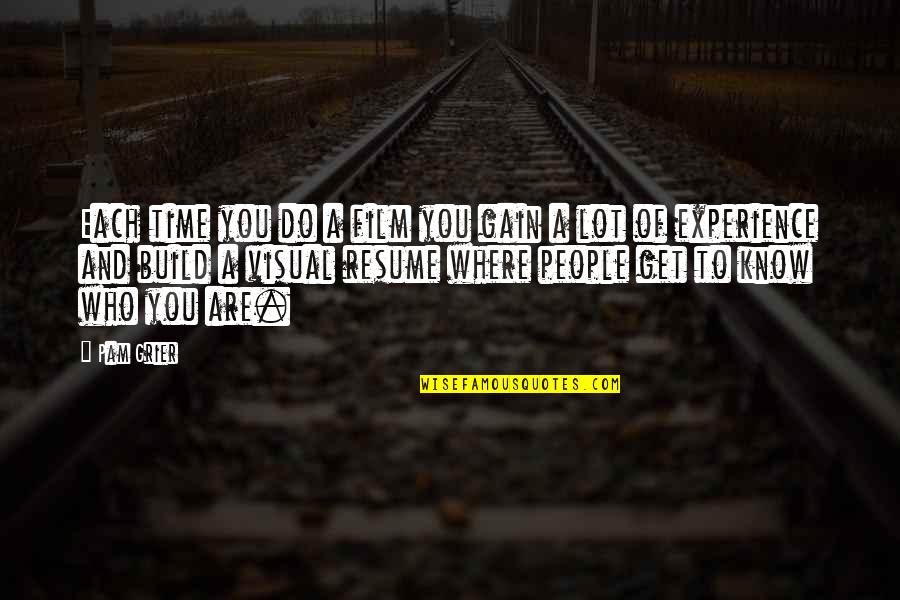 The More I Get To Know People Quotes By Pam Grier: Each time you do a film you gain The More I Get To Know People Quotes By Pam Grier: Each time you do a film you gain