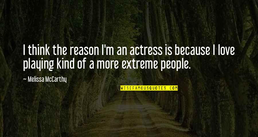 The More I Love Quotes By Melissa McCarthy: I think the reason I'm an actress is