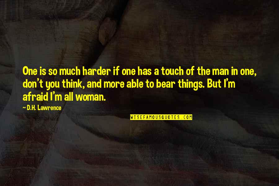 The More I Think Of You Quotes By D.H. Lawrence: One is so much harder if one has