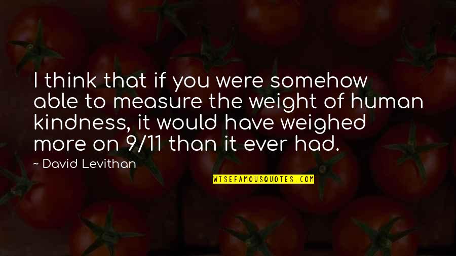 The More I Think Of You Quotes By David Levithan: I think that if you were somehow able