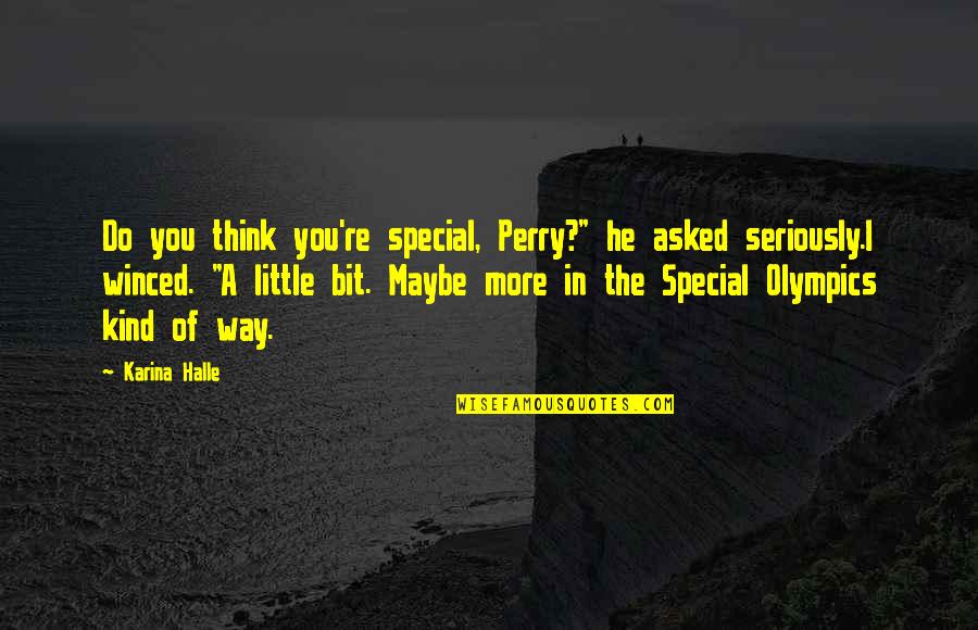 The More I Think Of You Quotes By Karina Halle: Do you think you're special, Perry?" he asked