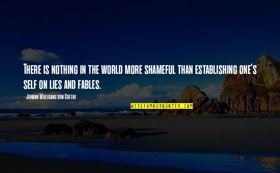 The More Lies Quotes By Johann Wolfgang Von Goethe: There is nothing in the world more shameful