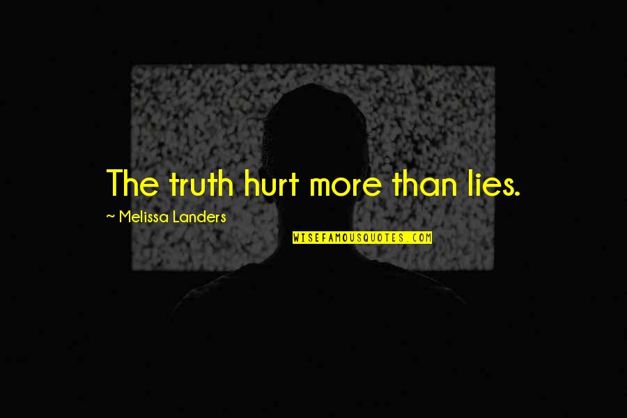 The More Lies Quotes By Melissa Landers: The truth hurt more than lies.