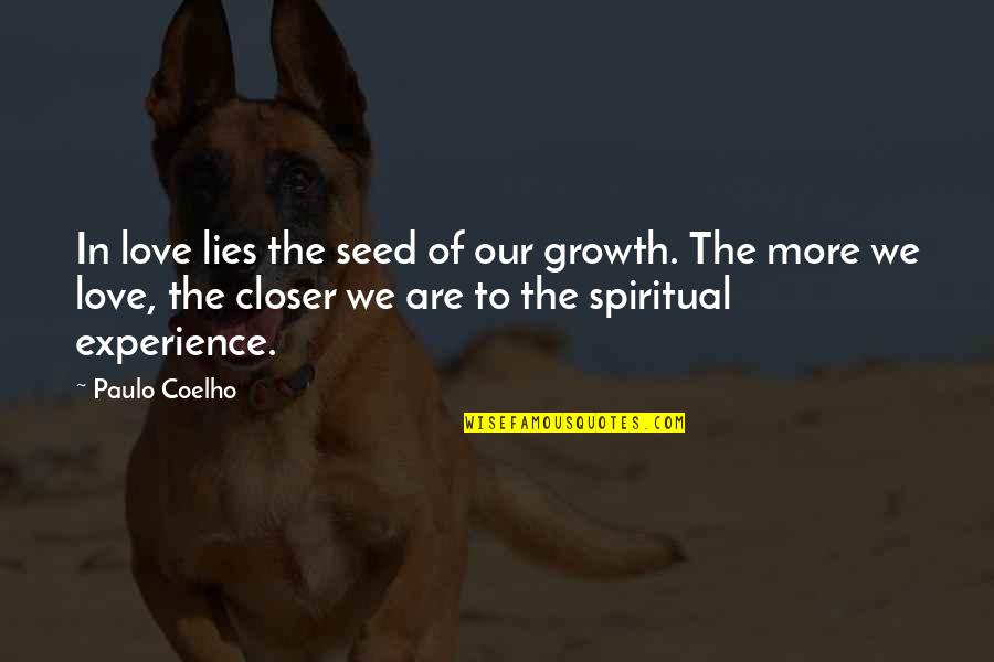 The More Lies Quotes By Paulo Coelho: In love lies the seed of our growth.