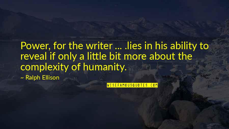 The More Lies Quotes By Ralph Ellison: Power, for the writer ... .lies in his