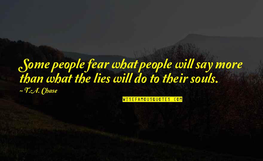 The More Lies Quotes By T.A. Chase: Some people fear what people will say more