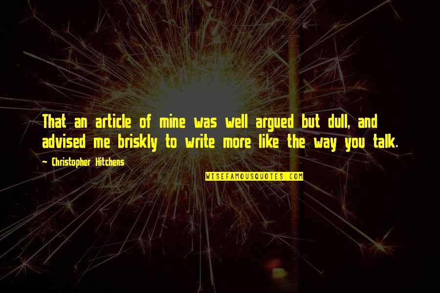 The More Talk Quotes By Christopher Hitchens: That an article of mine was well argued The More Talk Quotes By Christopher Hitchens: That an article of mine was well argued