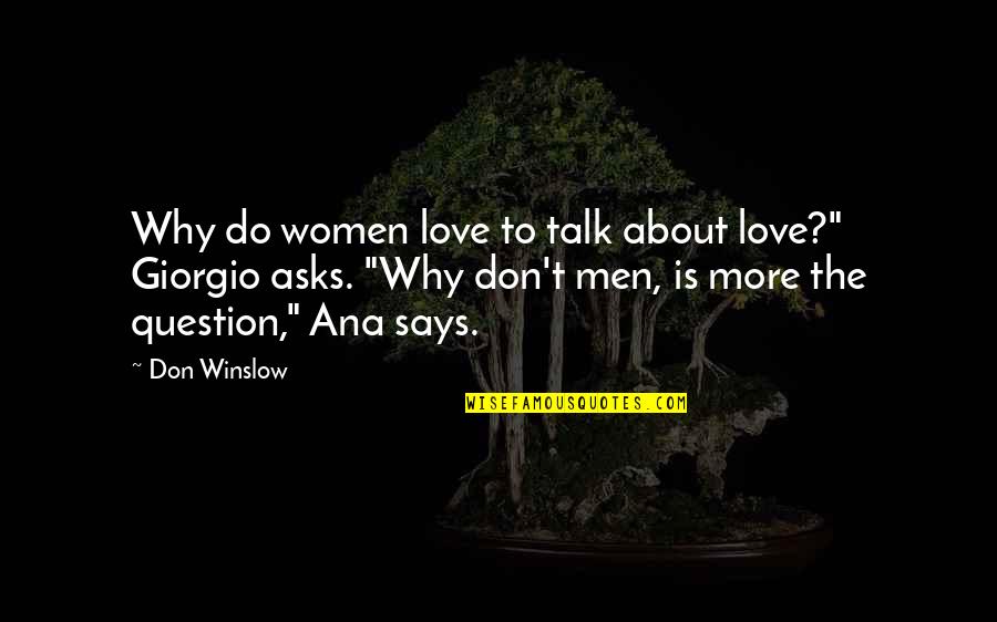 The More Talk Quotes By Don Winslow: Why do women love to talk about love?" The More Talk Quotes By Don Winslow: Why do women love to talk about love?"