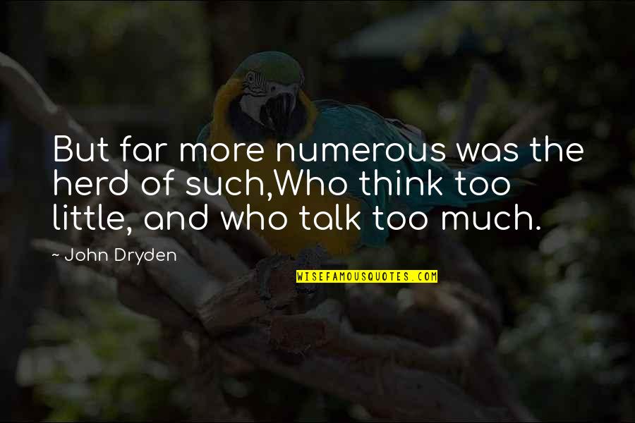 The More Talk Quotes By John Dryden: But far more numerous was the herd of The More Talk Quotes By John Dryden: But far more numerous was the herd of