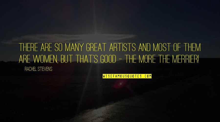 The More The Merrier Quotes By Rachel Stevens: There are so many great artists and most