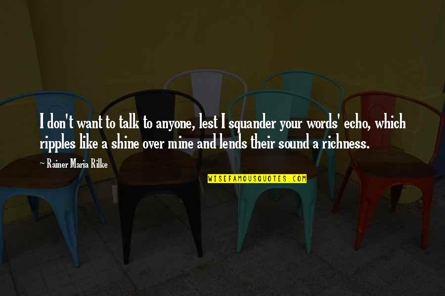 The More The Merrier Quotes By Rainer Maria Rilke: I don't want to talk to anyone, lest
