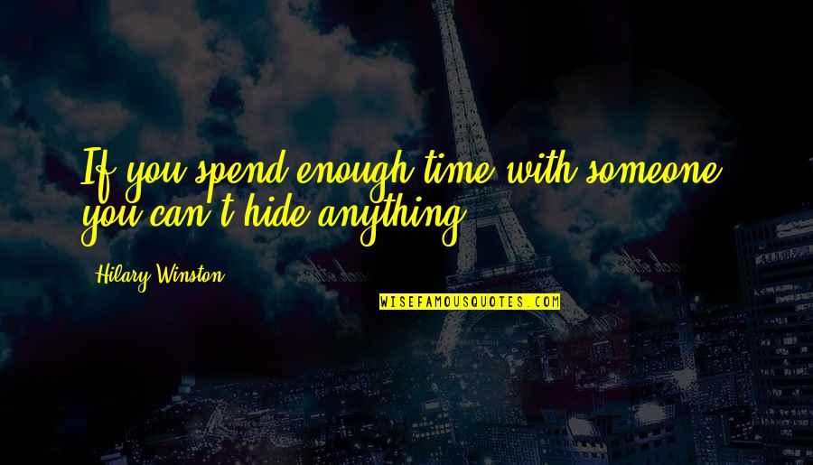The More Time You Spend With Someone Quotes By Hilary Winston: If you spend enough time with someone, you